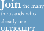 Join the many thousands who already use UltraLift